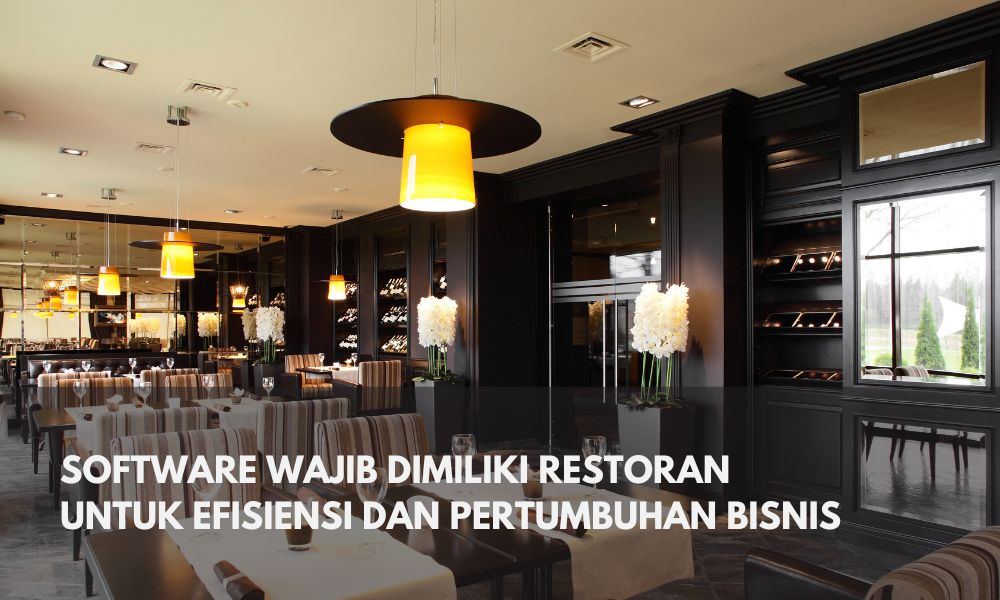 Software Wajib dimiliki Restoran untuk Efisiensi dan Pertumbuhan Bisnis